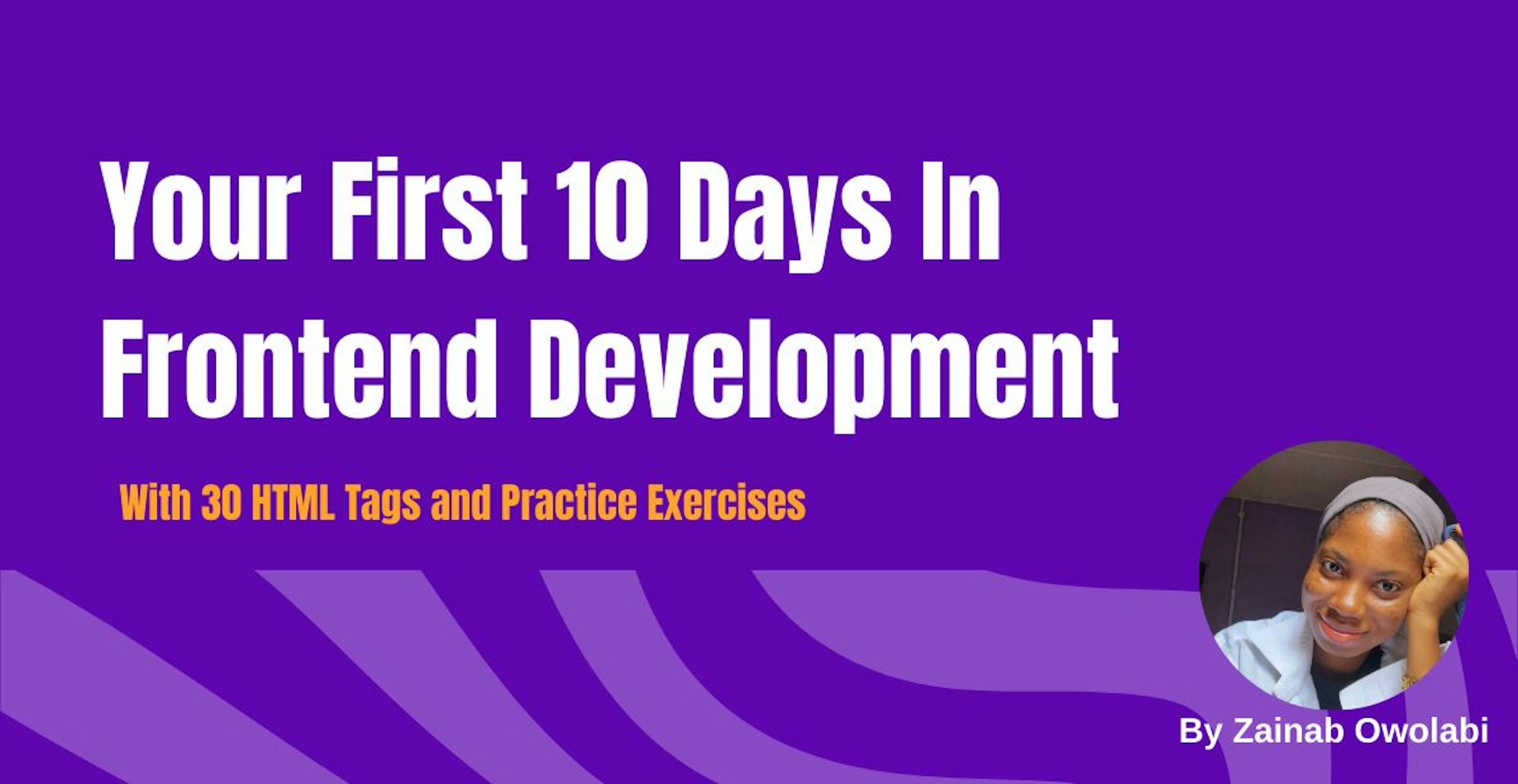 featured image - Your First 10 Days In Frontend Development: With 30 HTML tags and Practice Exercises