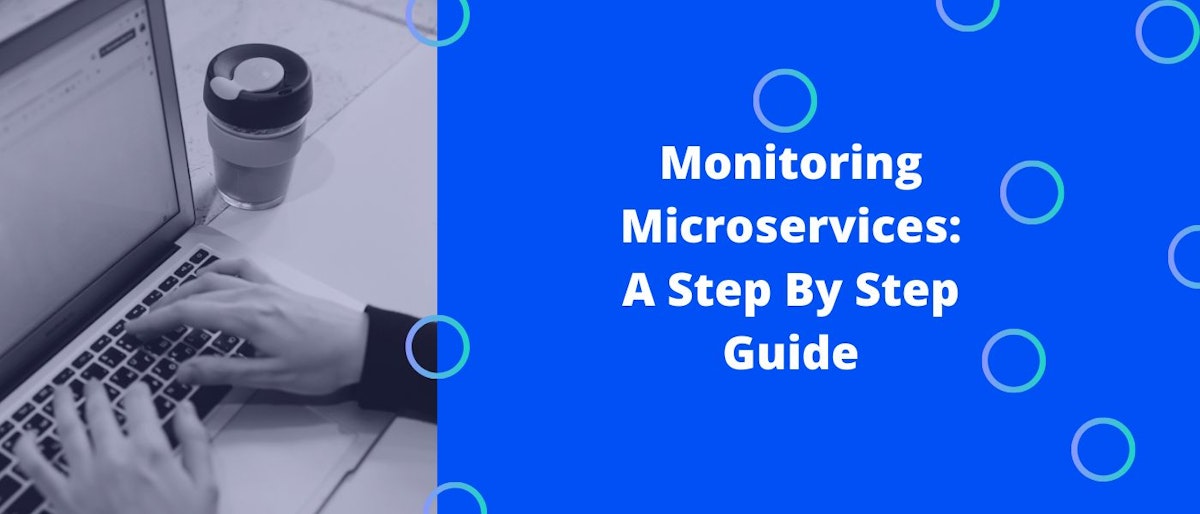 featured image - Monitoring Microservices: A Step By Step Guide