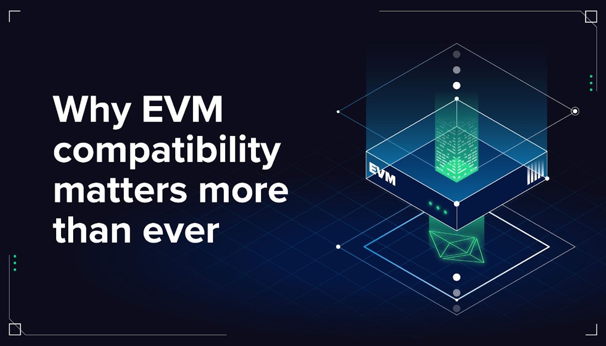 featured image - Why EVM Compatibility Matters More Than Ever