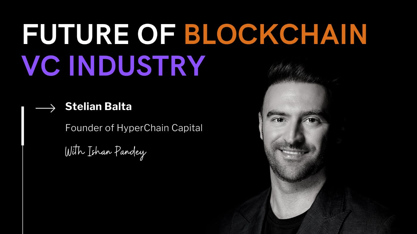 Путешествуя по будущему индустрии блокчейн-венчурного капитала со Стелианом Балтой из Hyperchain Capital