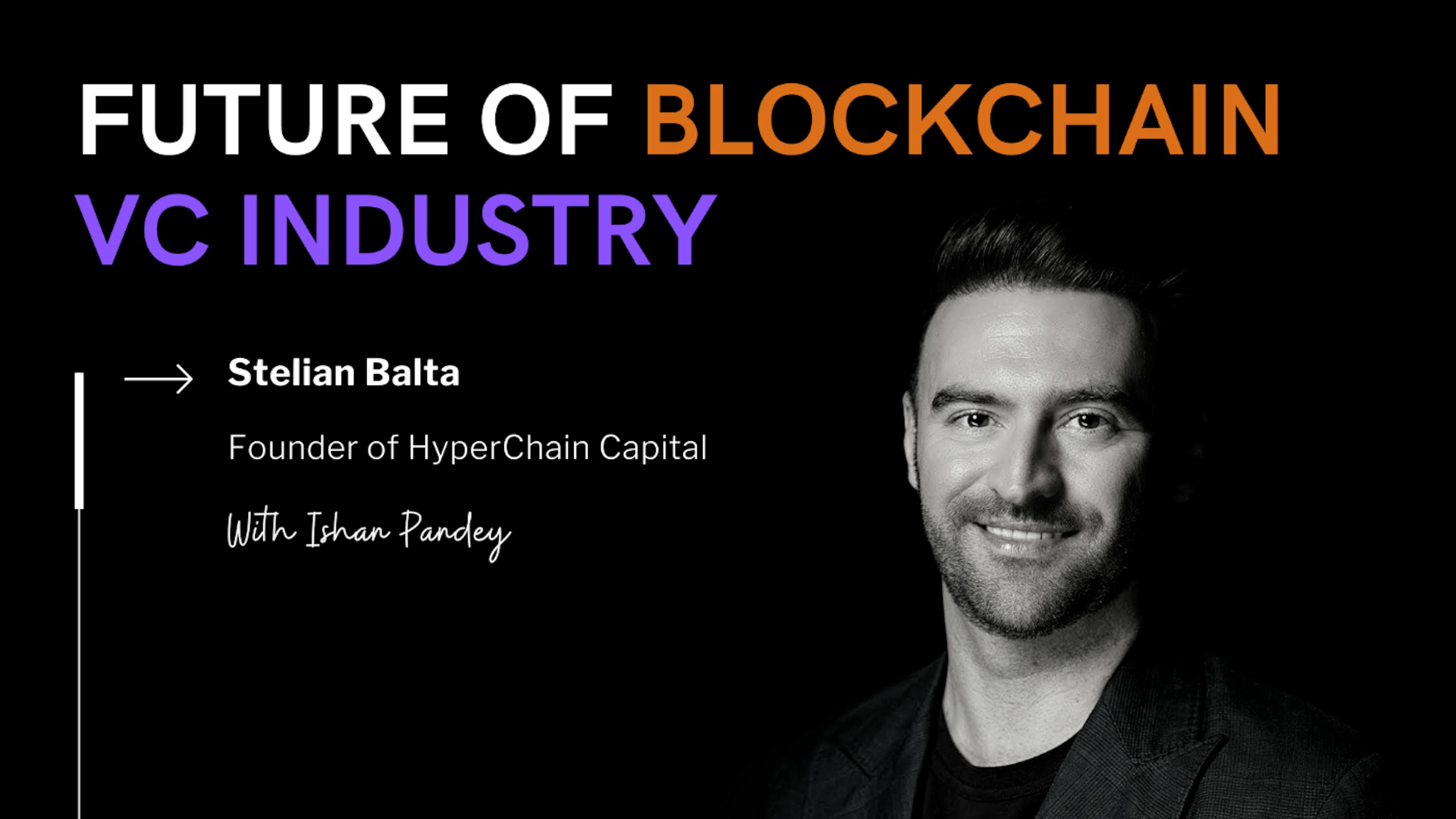 featured image - Navigieren Sie mit Stelian Balta von Hyperchain Capital durch die Zukunft der Blockchain-VC-Branche