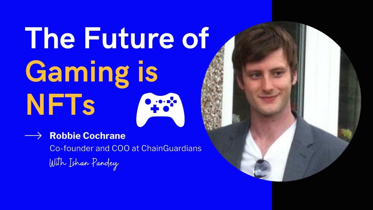 featured image - The Future of Gaming is NFTs - Robbie Cochrane, Co-Founder of ChainGuardians