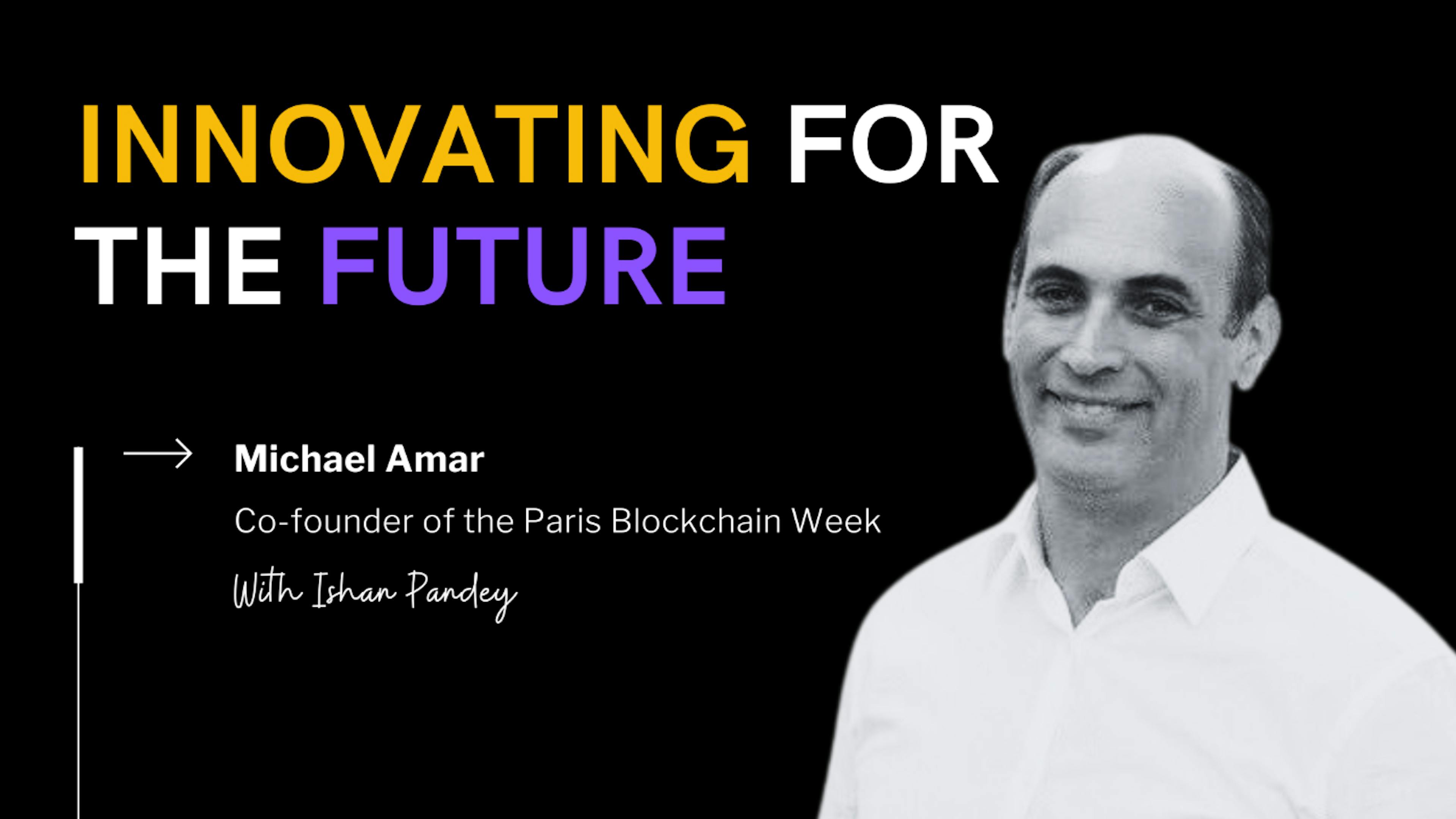 featured image - Michael Amar Unveils the Vision Behind Paris Blockchain Week: A European Blockchain Revolution