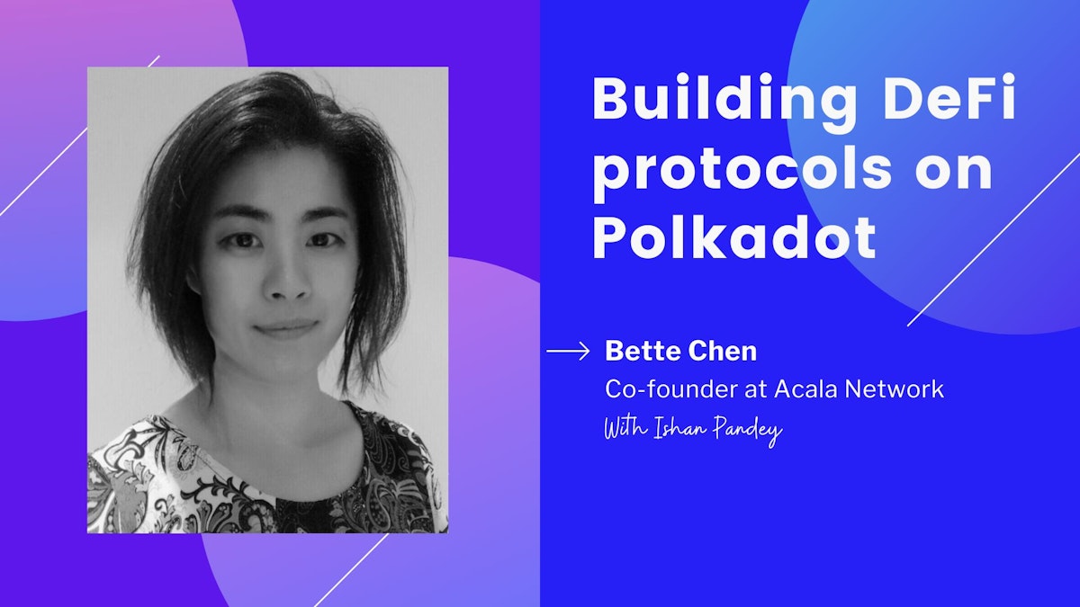 featured image - Building DeFi protocols on Polkadot: An Interview with Bette Chen, Co-Founder at Acala Network
