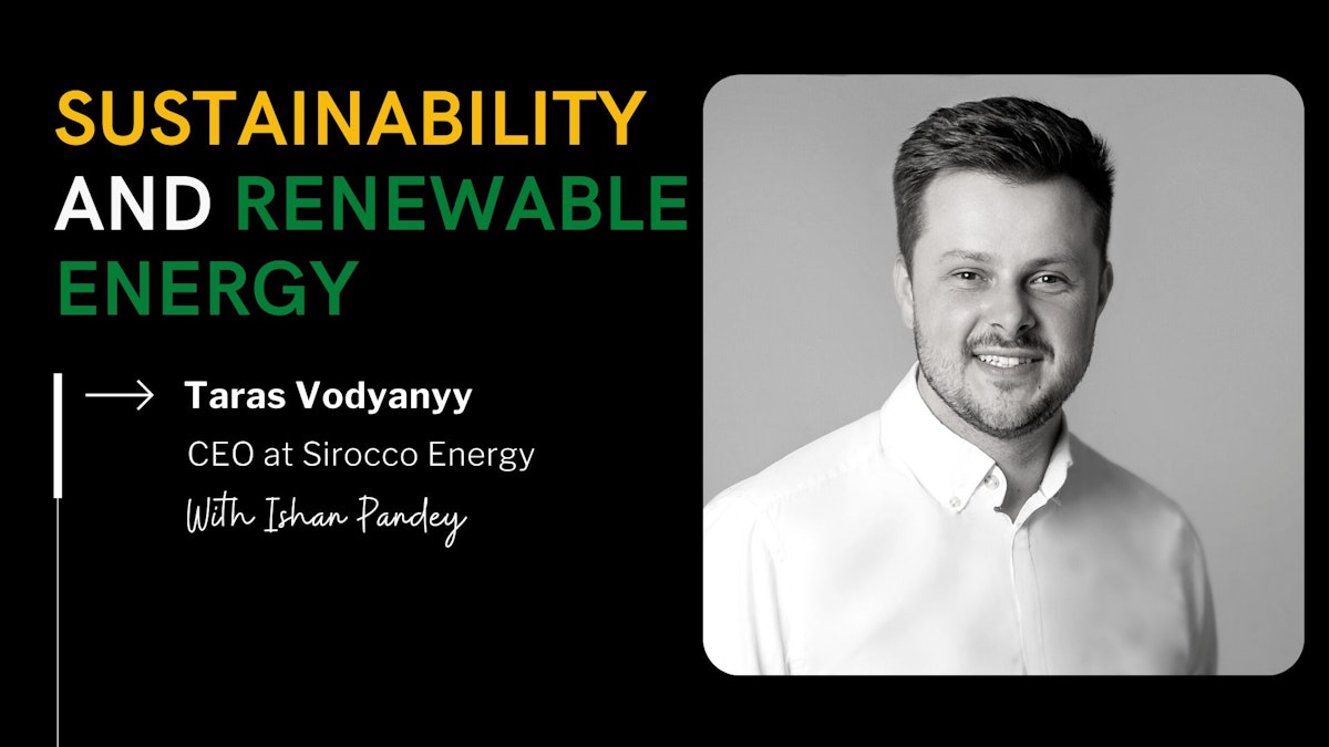 featured image - Understanding Sustainability and Renewable Energy with Taras Vodyanyy