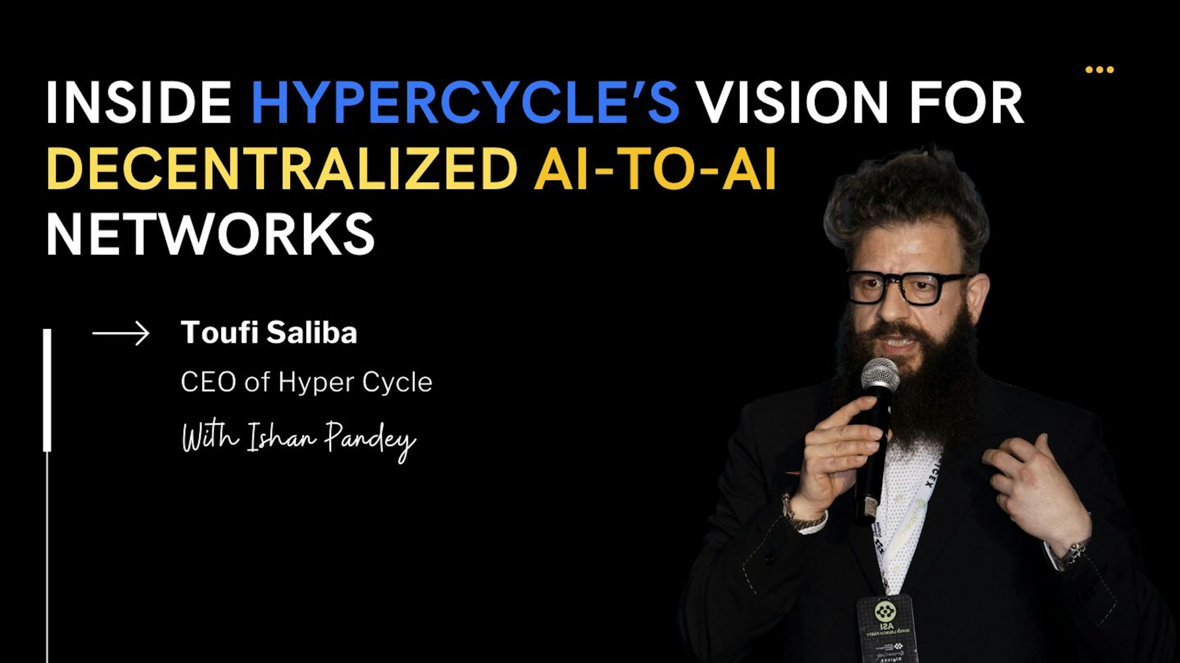 featured image - Làm thế nào HyperCycle đang xây dựng Internet cho AI: Một cuộc lặn sâu với Toufi Saliba