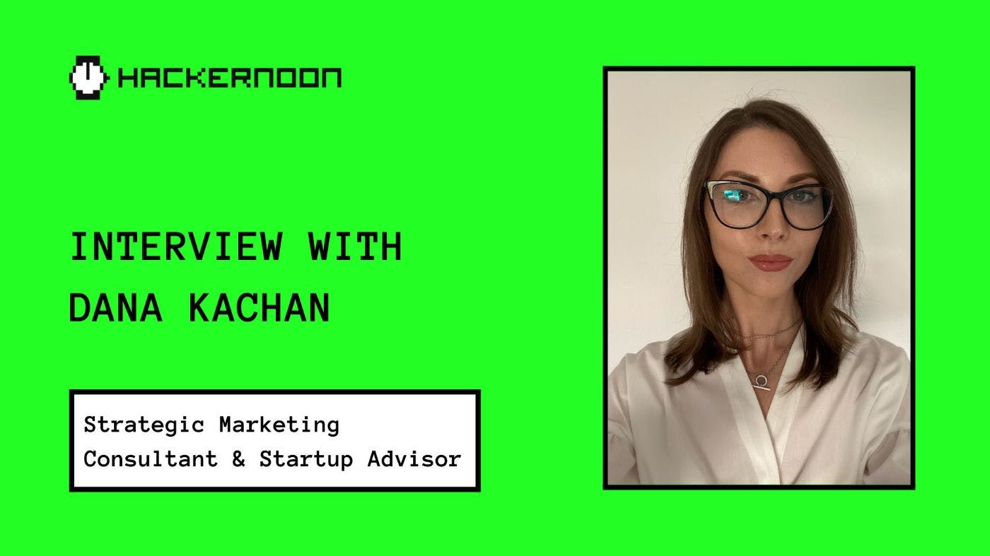 featured image - Meet HackerNoon Contributor Dana Kachan: A Strategic Marketing Consultant & Startup Advisor 