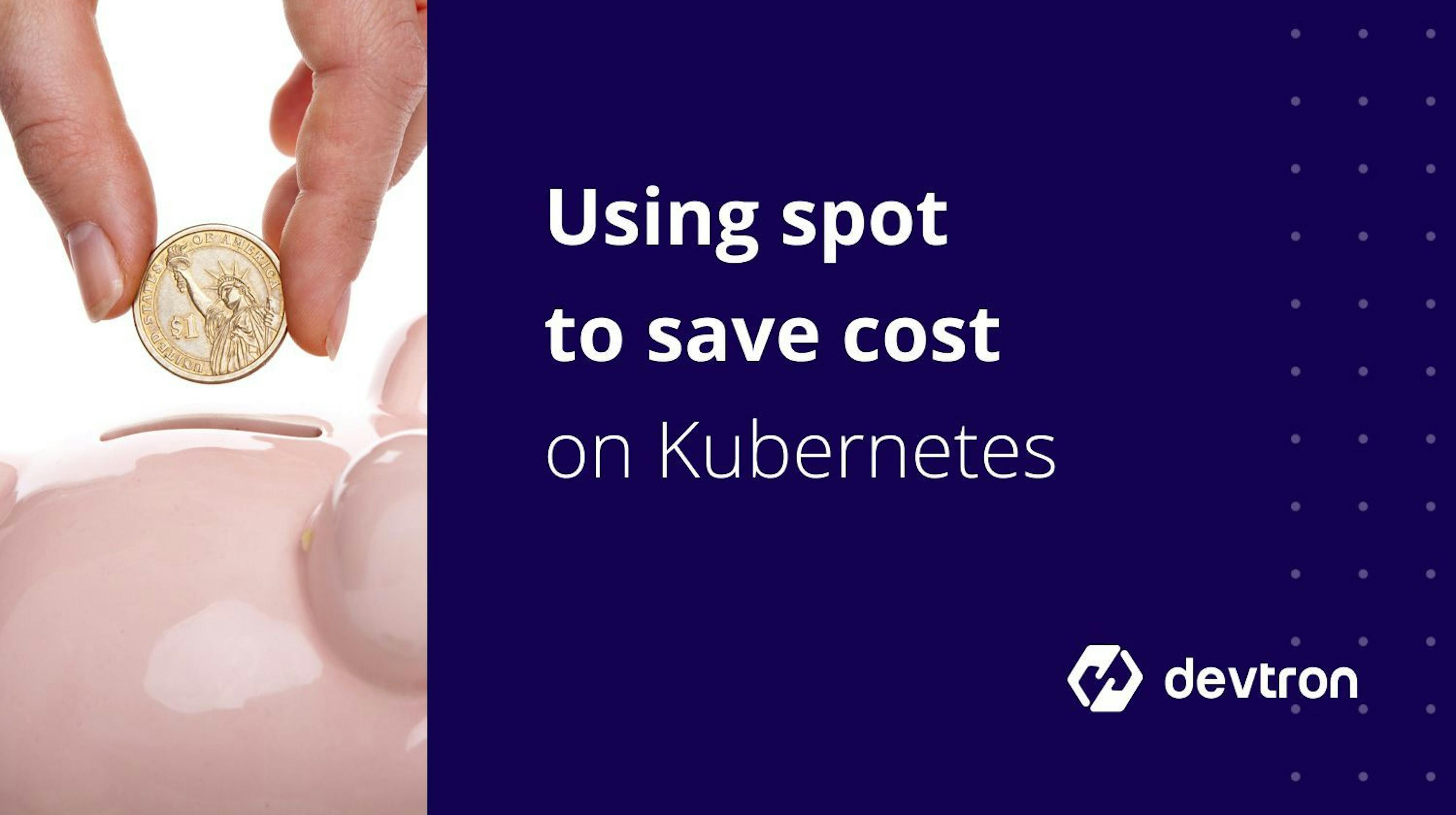 featured image - How To Save On Costs With Spot Instances On Kubernetes