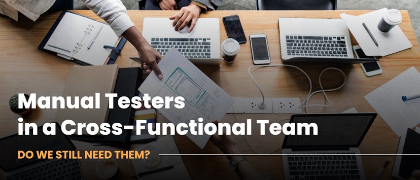 /manual-testers-in-a-cross-functional-team-do-we-still-need-them feature image