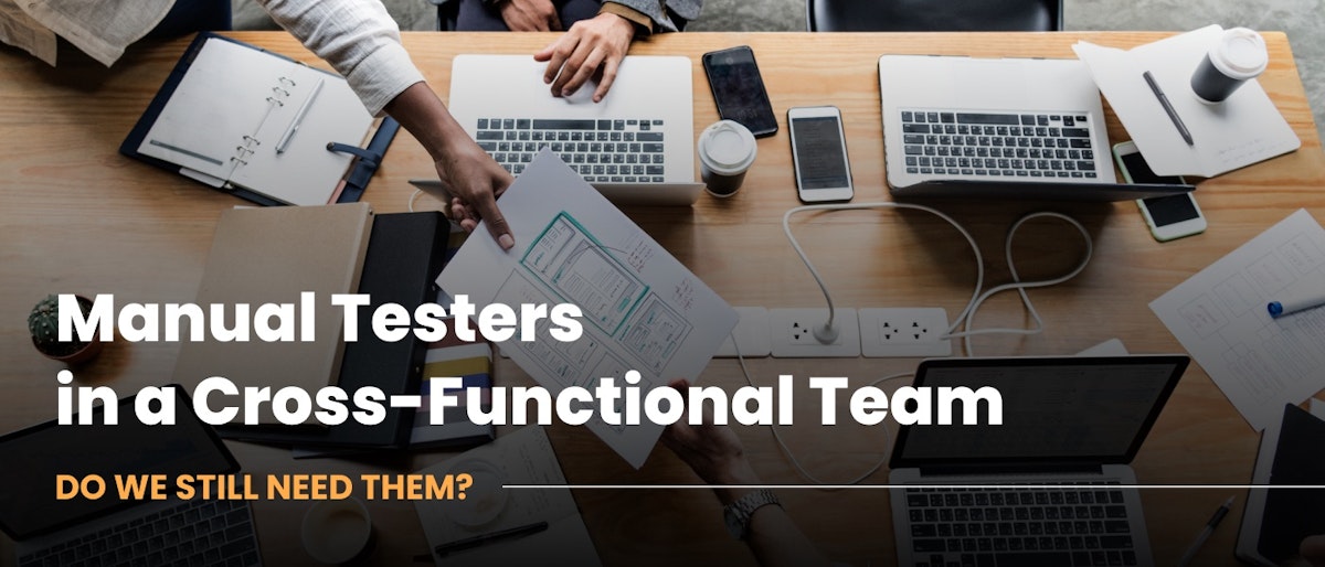 featured image - Manual Testers in a Cross-Functional Team: Do We Still Need Them?