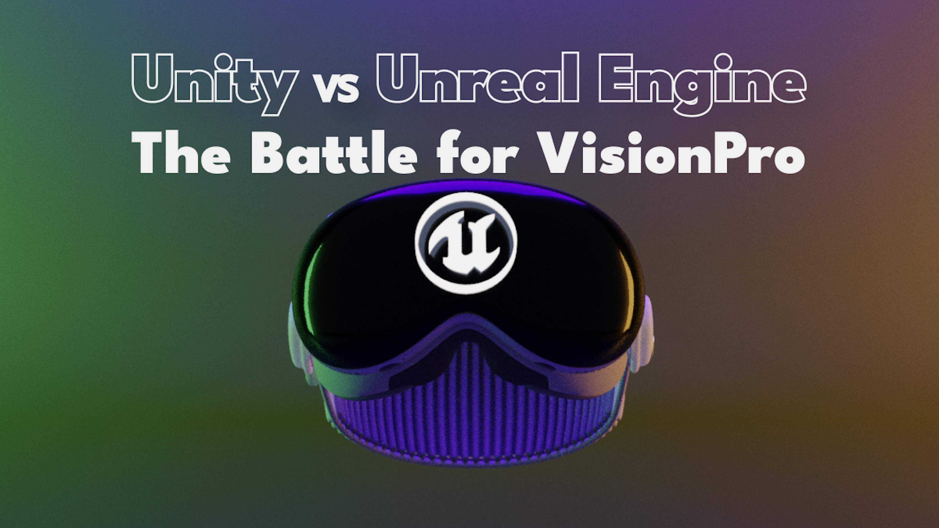 featured image - Unity vs Unreal: The Game Engine Battle for Apple Vision Pro 