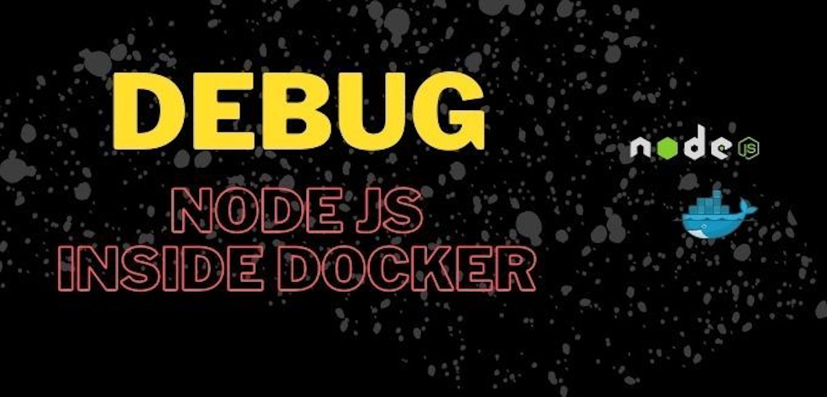 featured image - Debugging Node JS Inside Docker: An Essential Guide