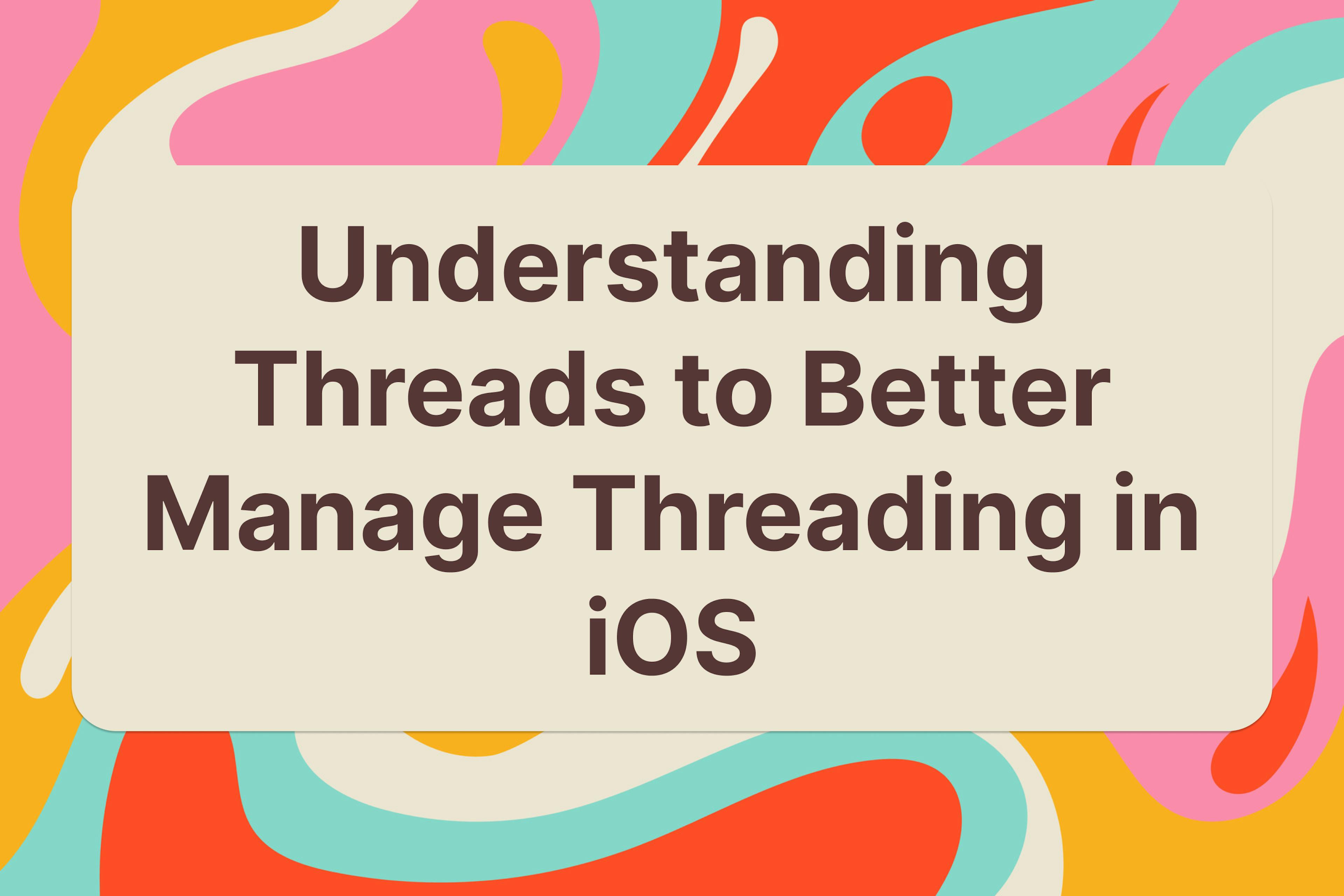 featured image - Understanding Threads to Better Manage Threading in iOS