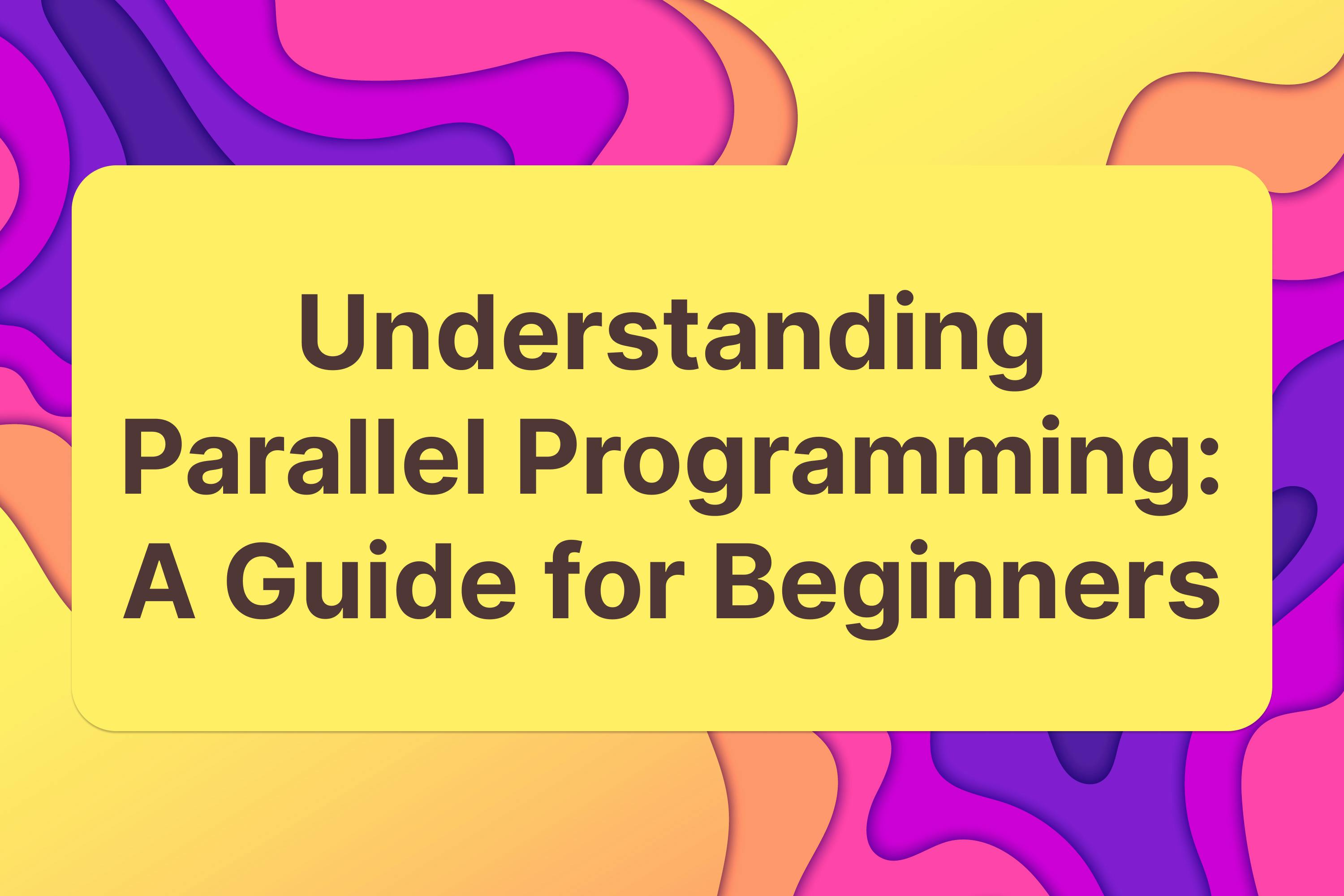 Understanding Parallel Programming: A Guide for Beginners | HackerNoon