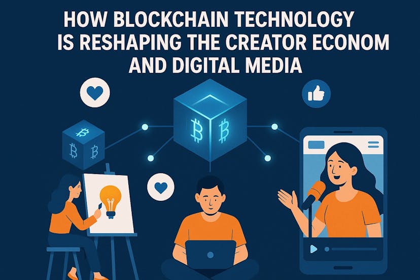 /how-blockchain-technology-is-reshaping-the-creator-economy-and-digital-media feature image