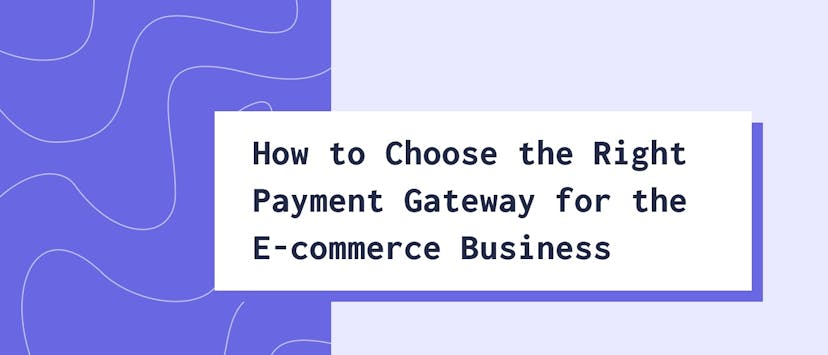 /how-to-choose-the-right-payment-gateway-for-the-e-commerce-business feature image
