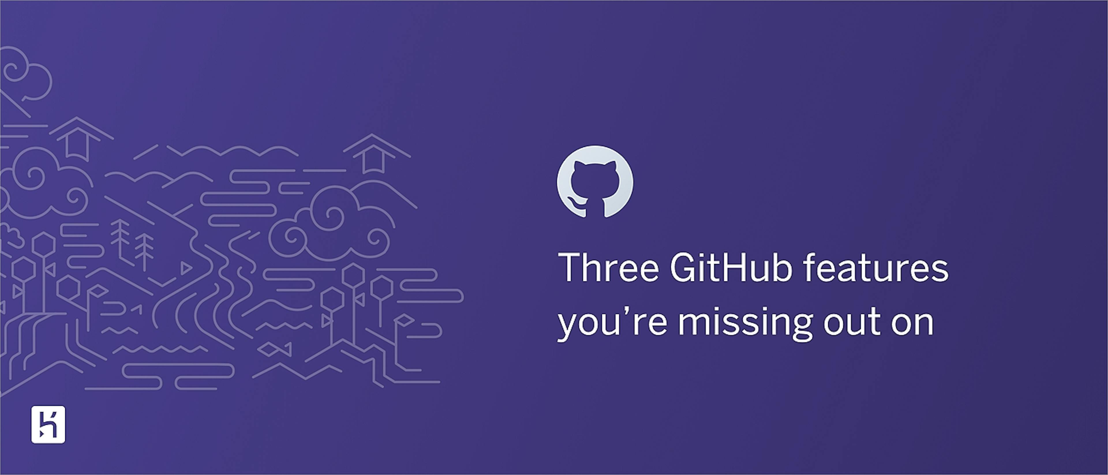 featured image - Three GitHub Features You’re Missing Out On
