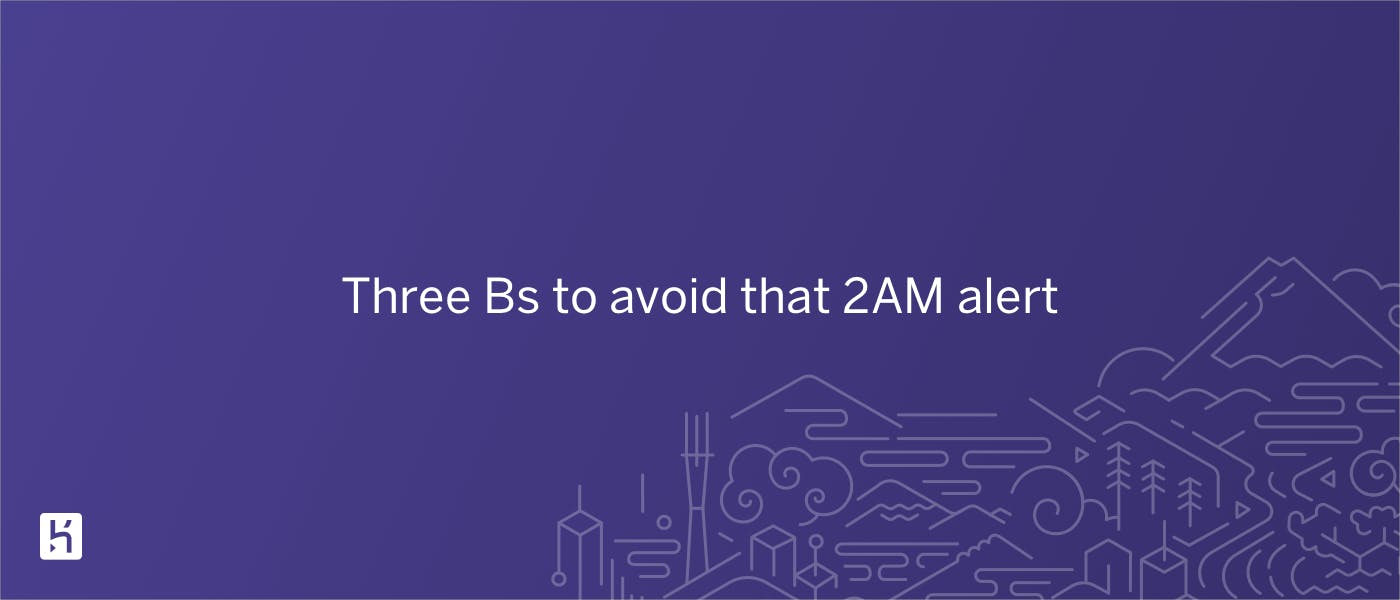 featured image - Three Bs to Avoid That 2AM alert