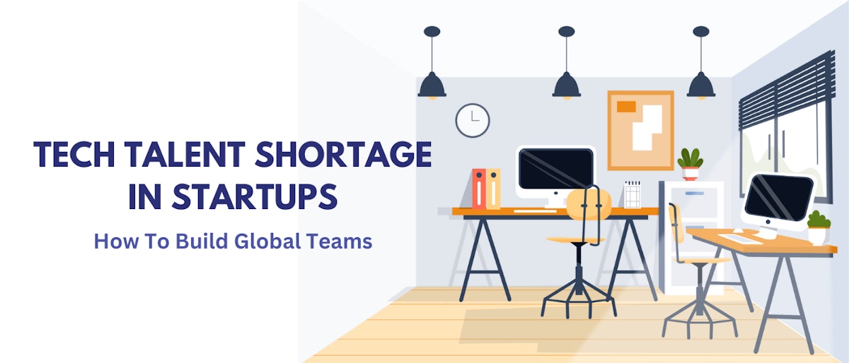 featured image - Facing Tech Talent Shortage in Your Startup? Build Global Teams