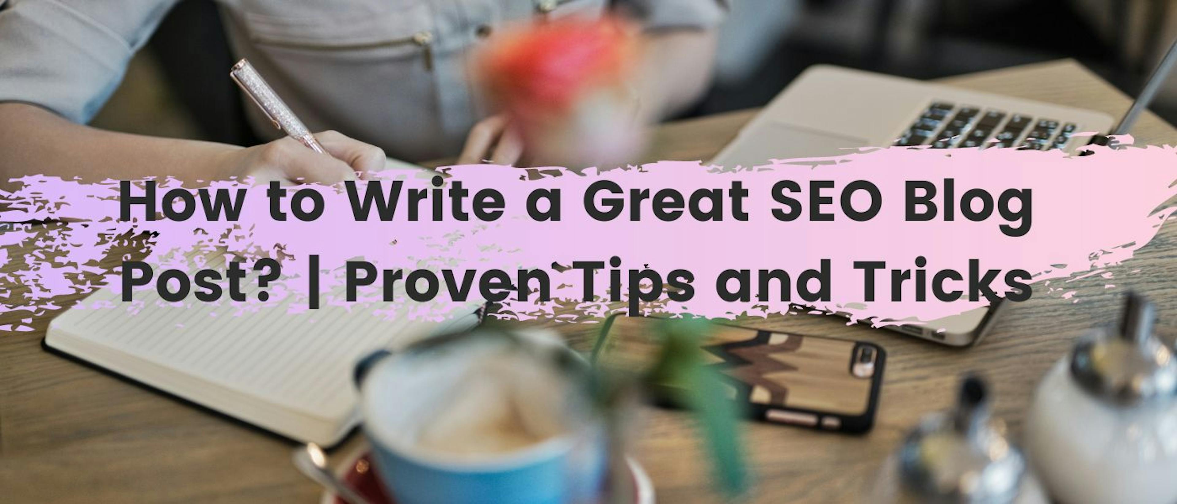 featured image - Best Tips to Write a Great SEO Blog Post