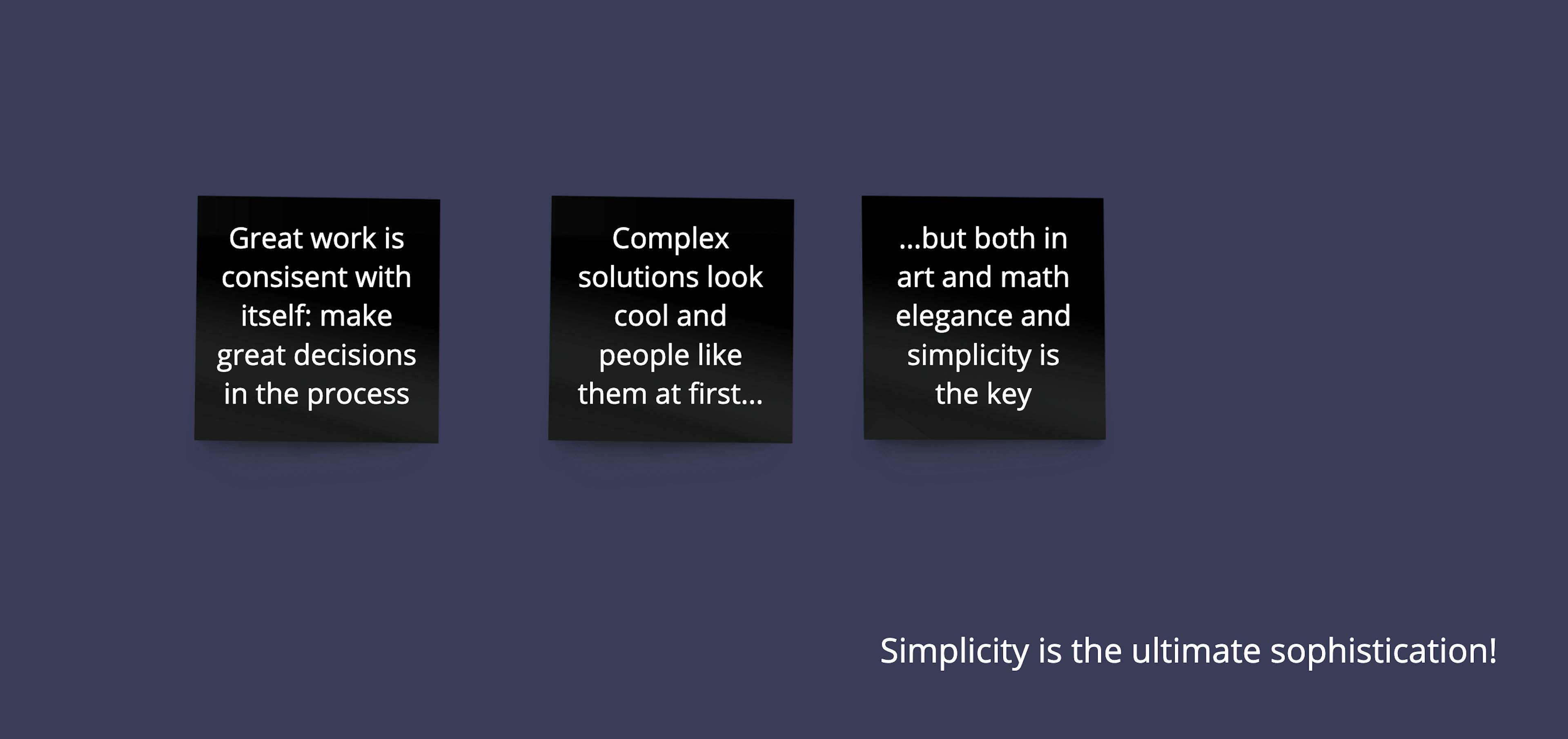 Complex things might look more fancy, but simplicity wins