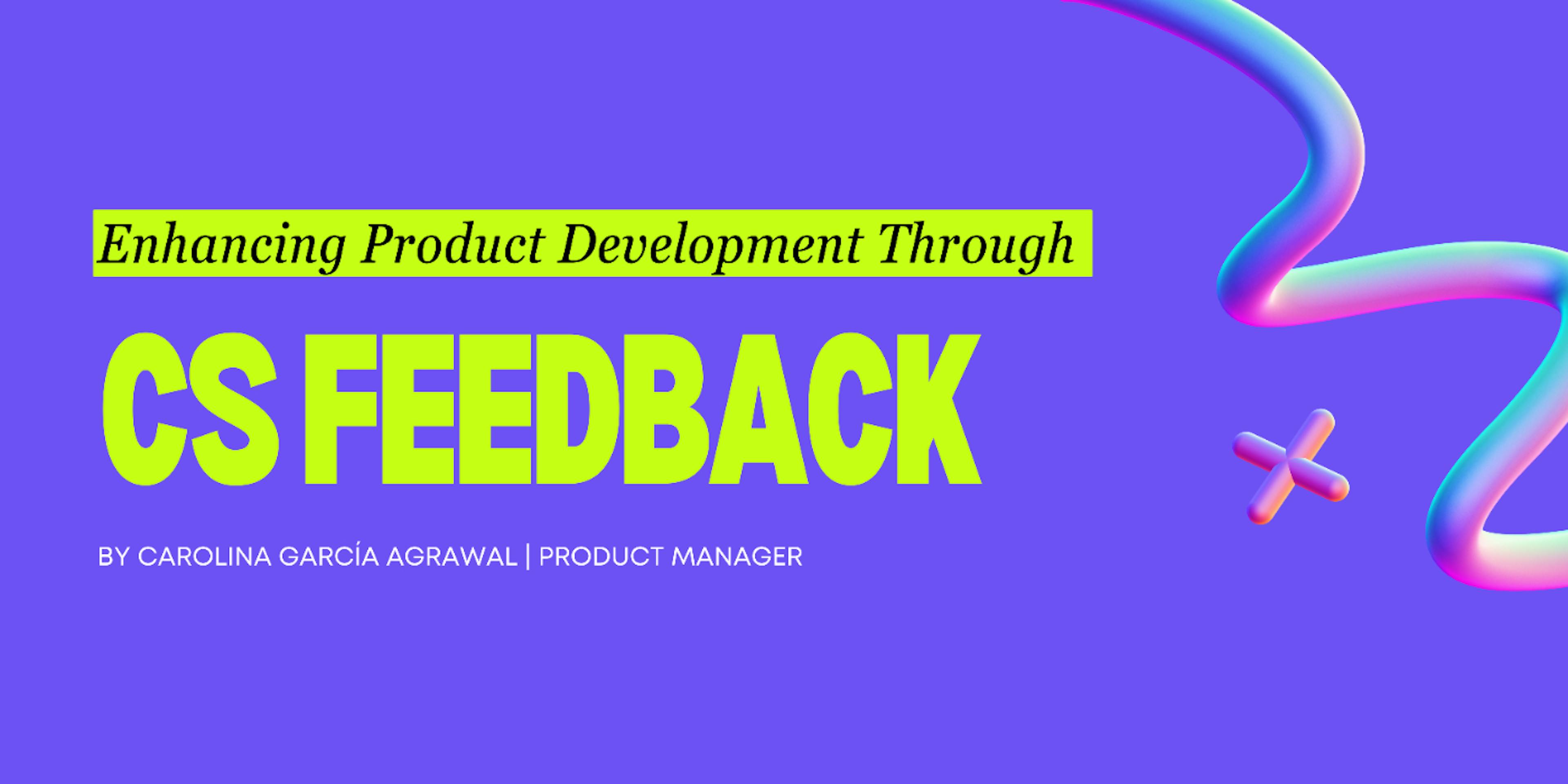 featured image - Enhancing Product Development Through Customer Success Feedback