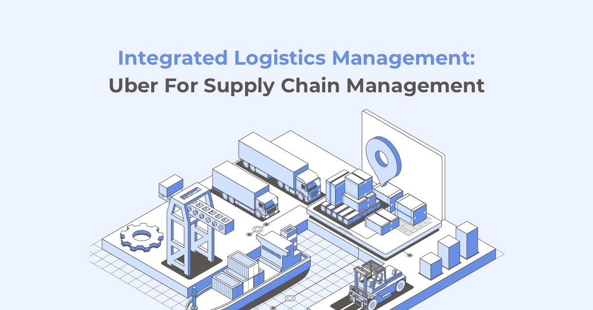 featured image - Integrated Logistics Management Software: Uber For Supply Chain Management