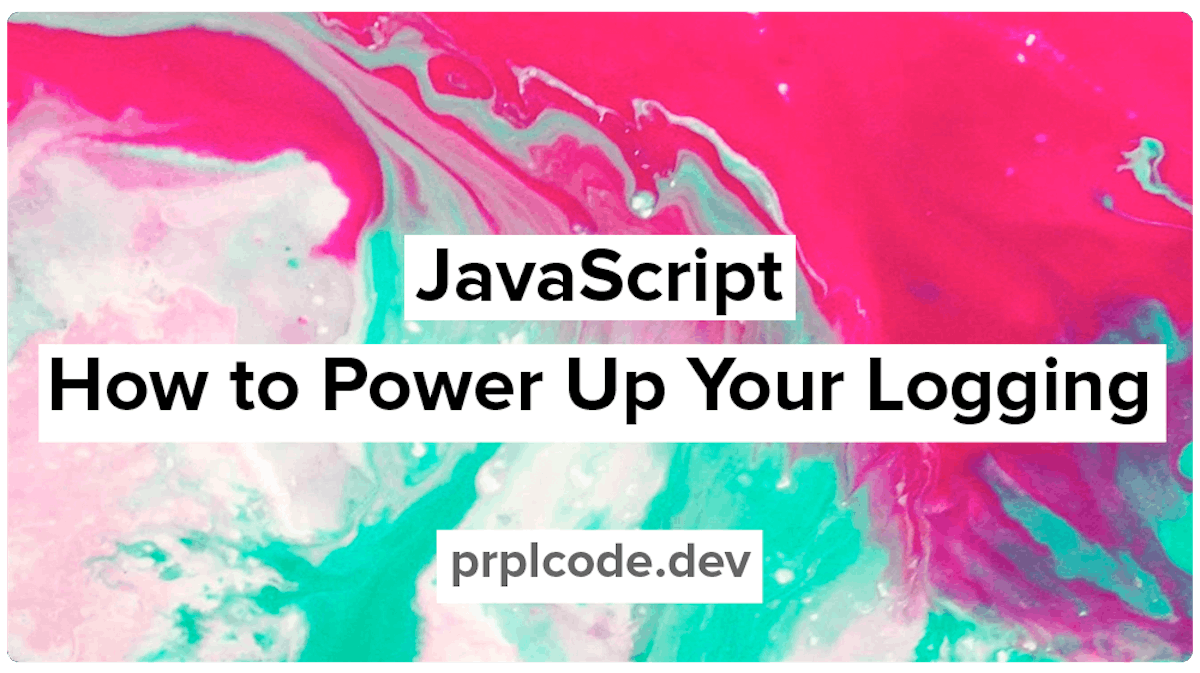 featured image - How to Power Up Your Logging in JavaScript