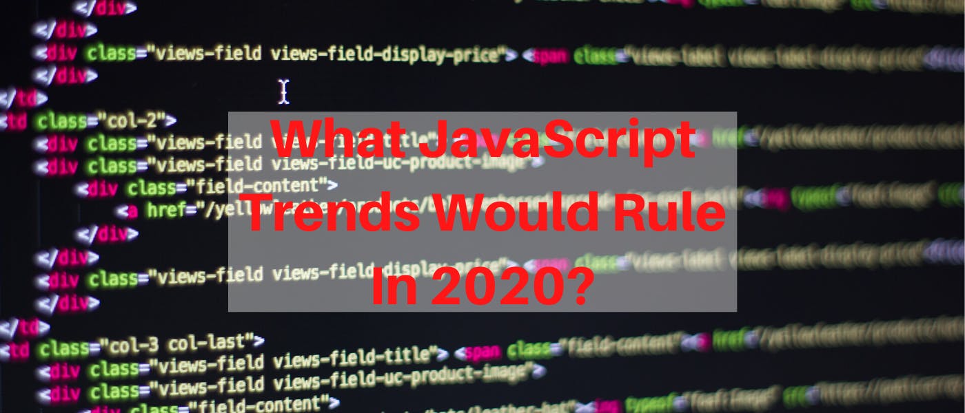 5 JavaScript Trends To Watch Out In 2020 | HackerNoon