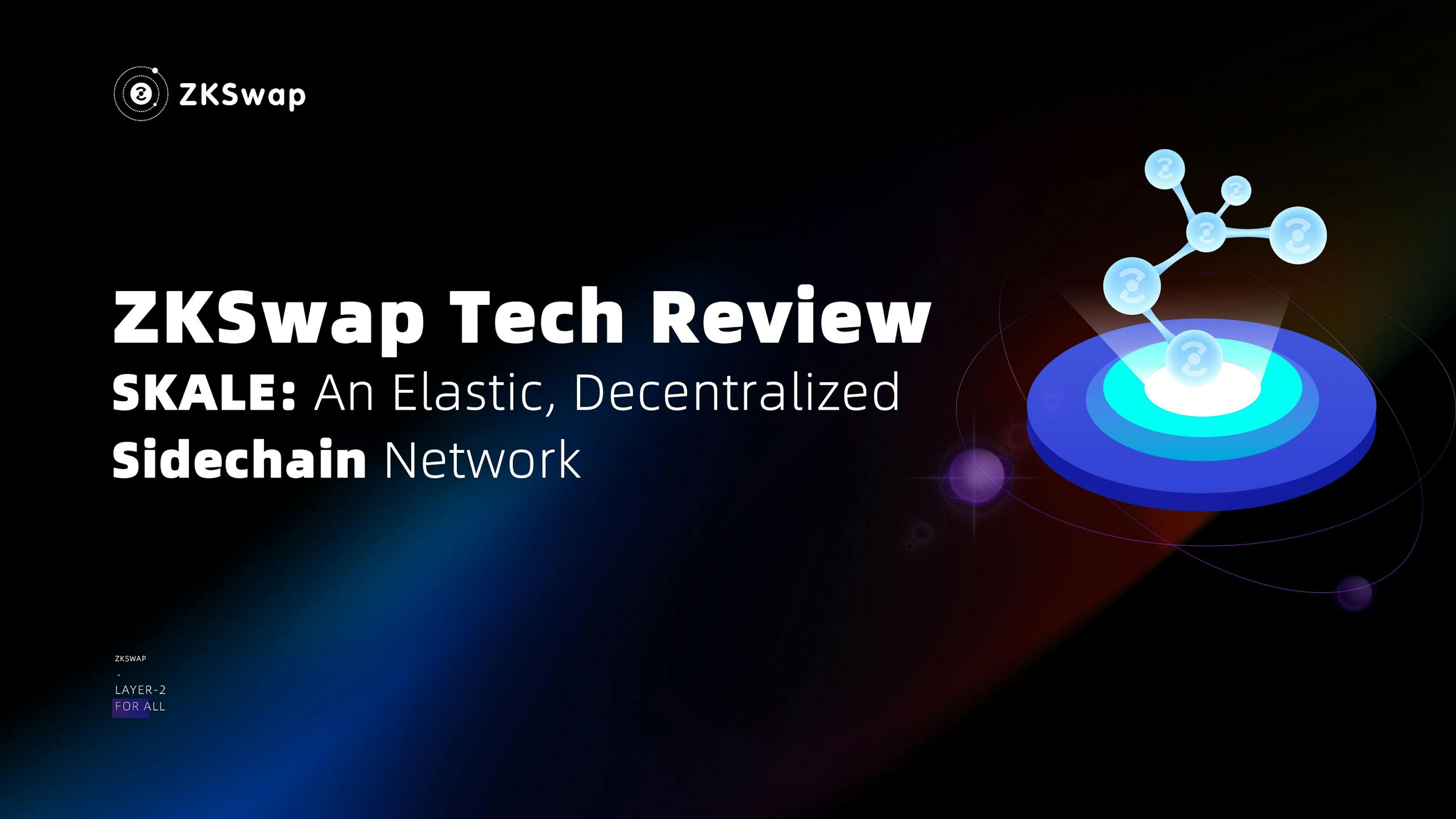 featured image - ZKSwap Tech Review: SKALE – An Elastic, Decentralized Sidechain Network 