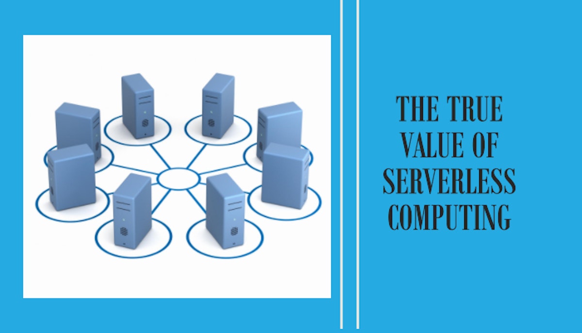 featured image - The True Value of Serverless Computing