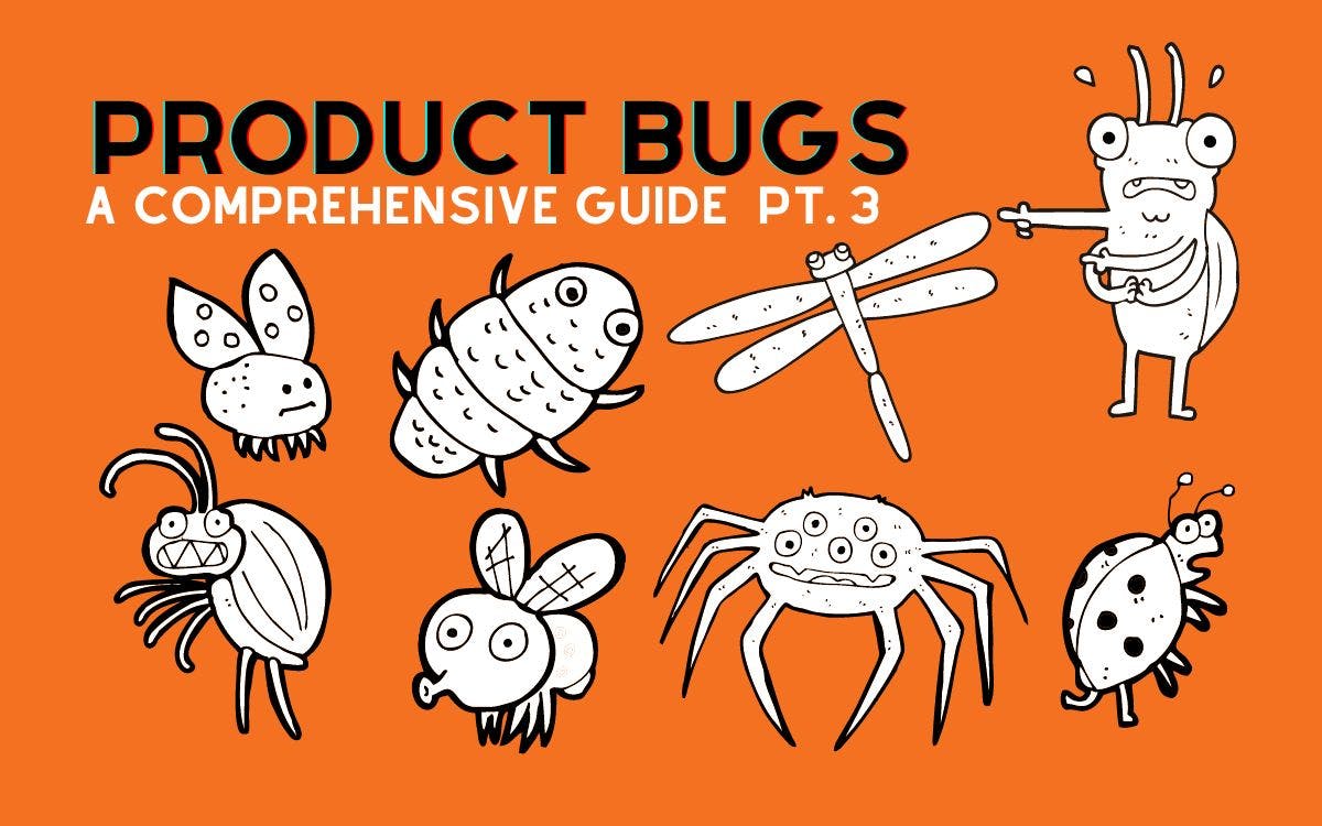 featured image - The Ultimate Guide to Product Bugs [Part 3]