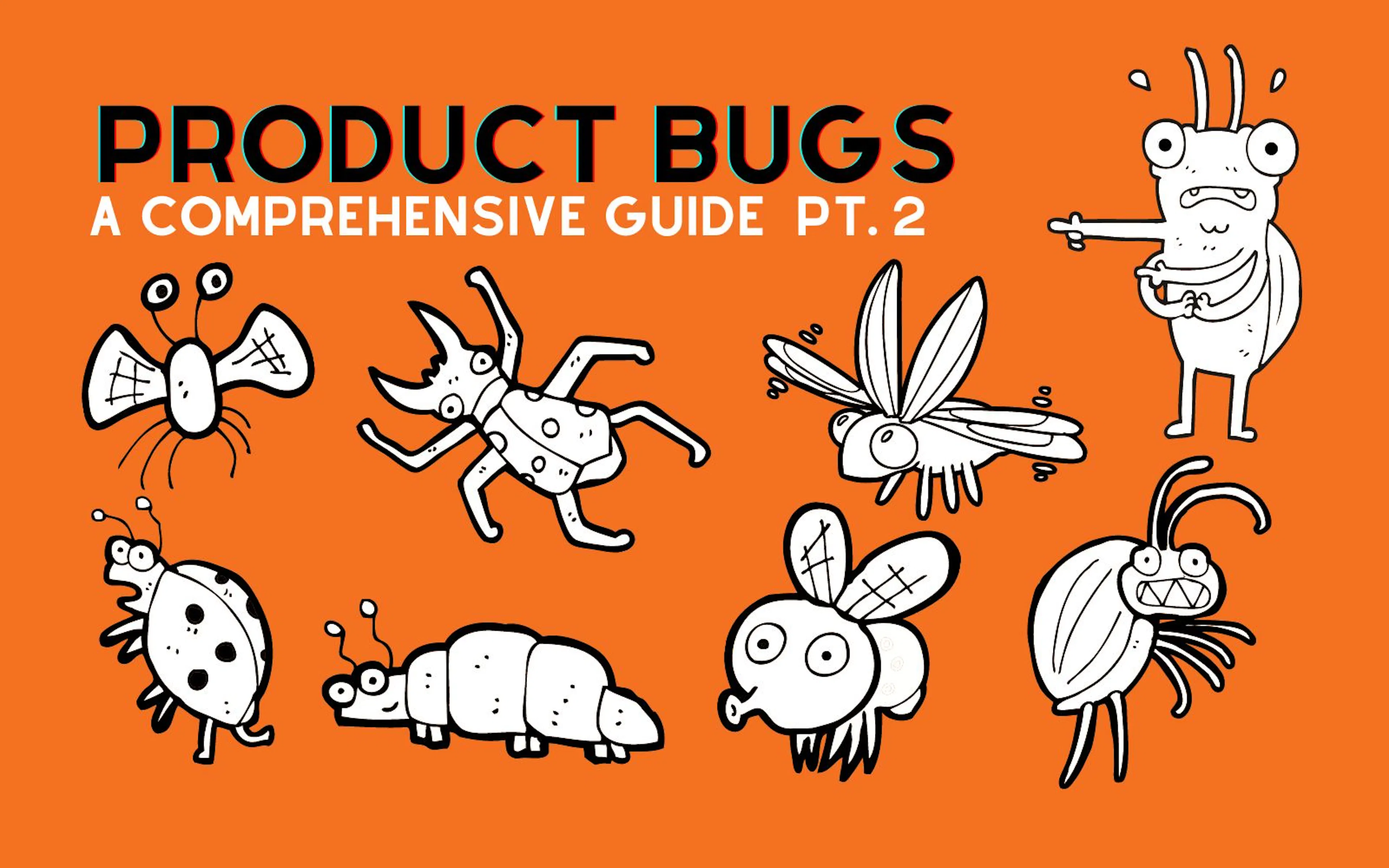 featured image - The Ultimate Guide to Product Bugs [Part 2]