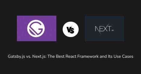 featured image - Gatsby.js vs. Next.js: The Best React Framework and Its Use Cases