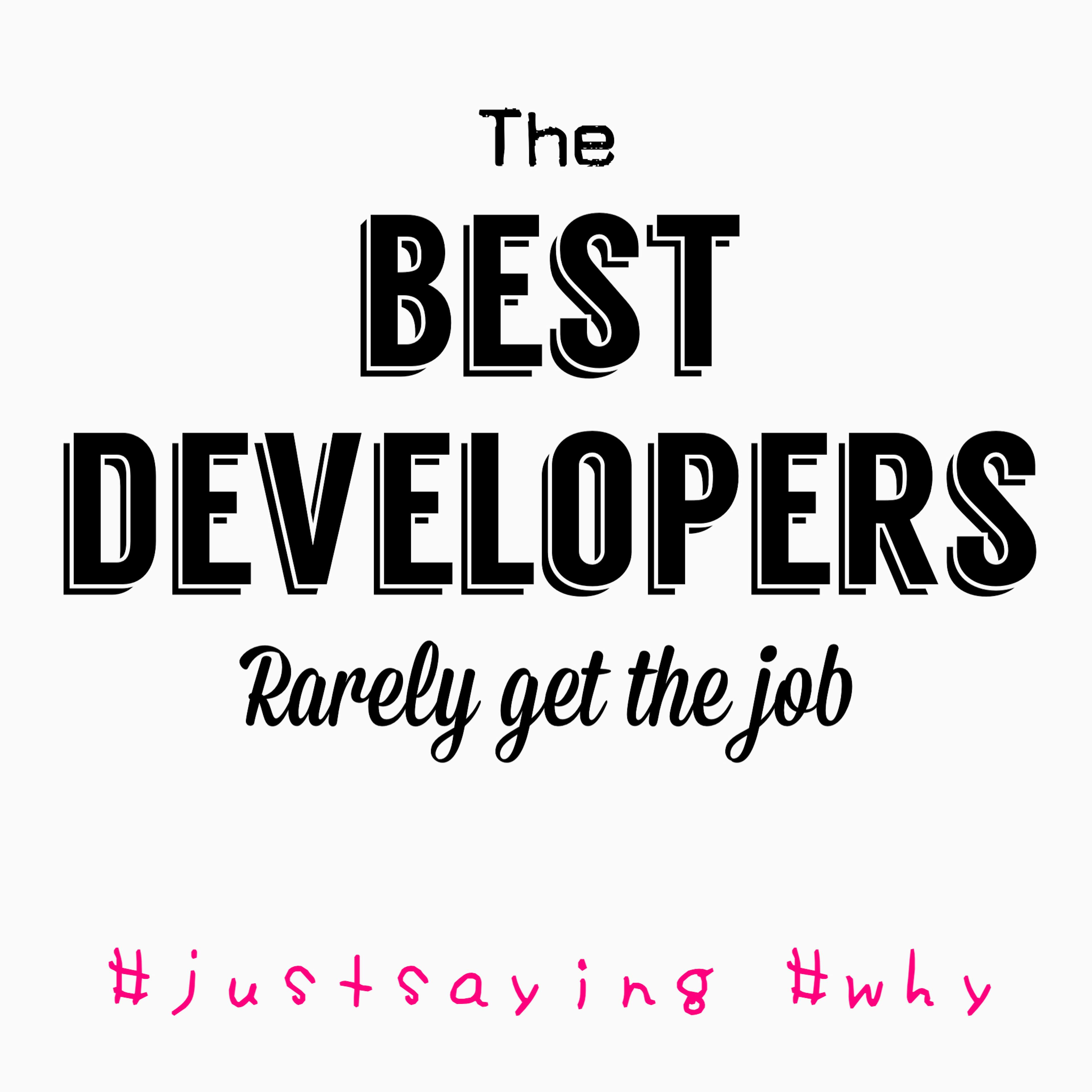 The best developers rarely get the job