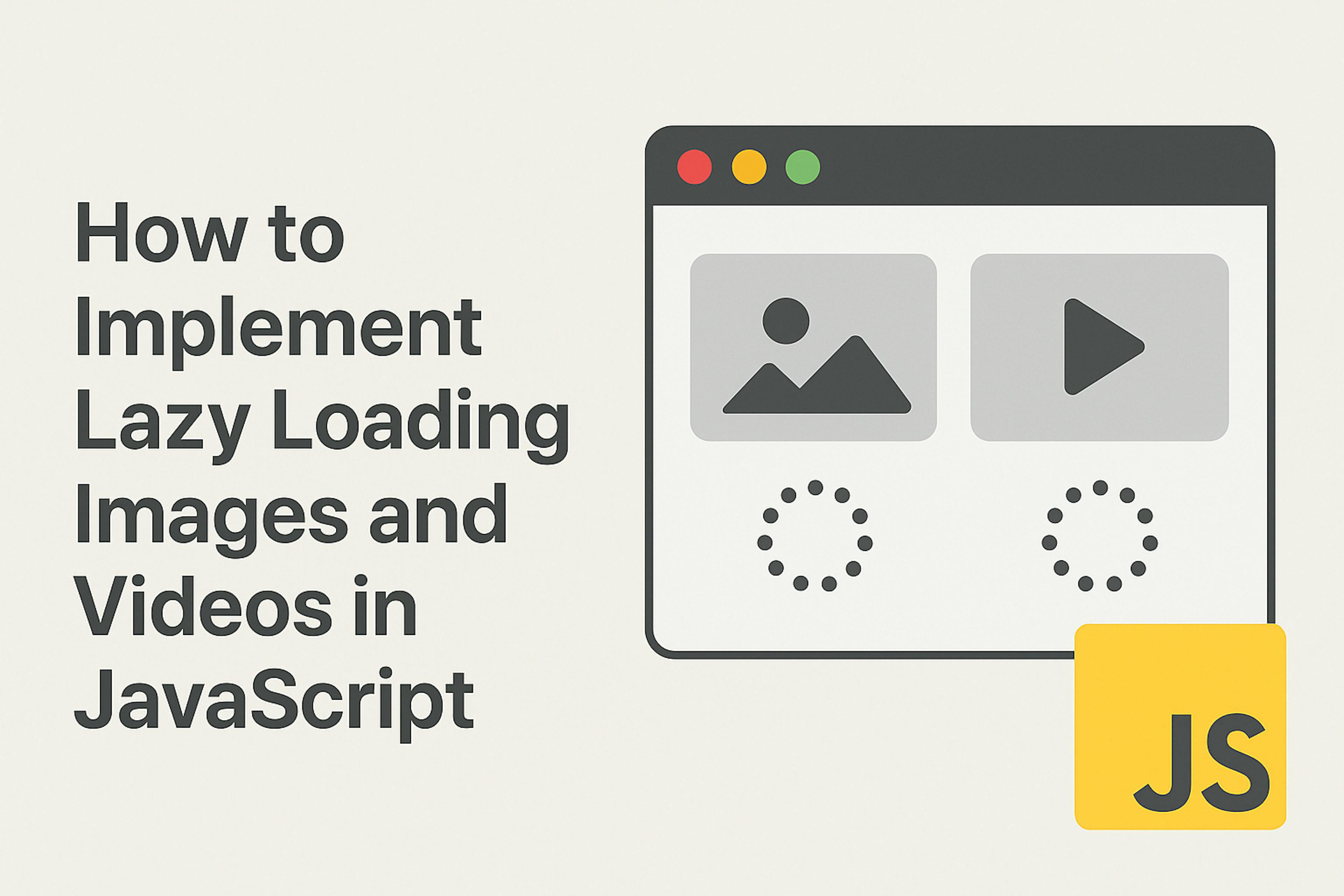 featured image - How to Implement Lazy Loading Images and Videos in JavaScript