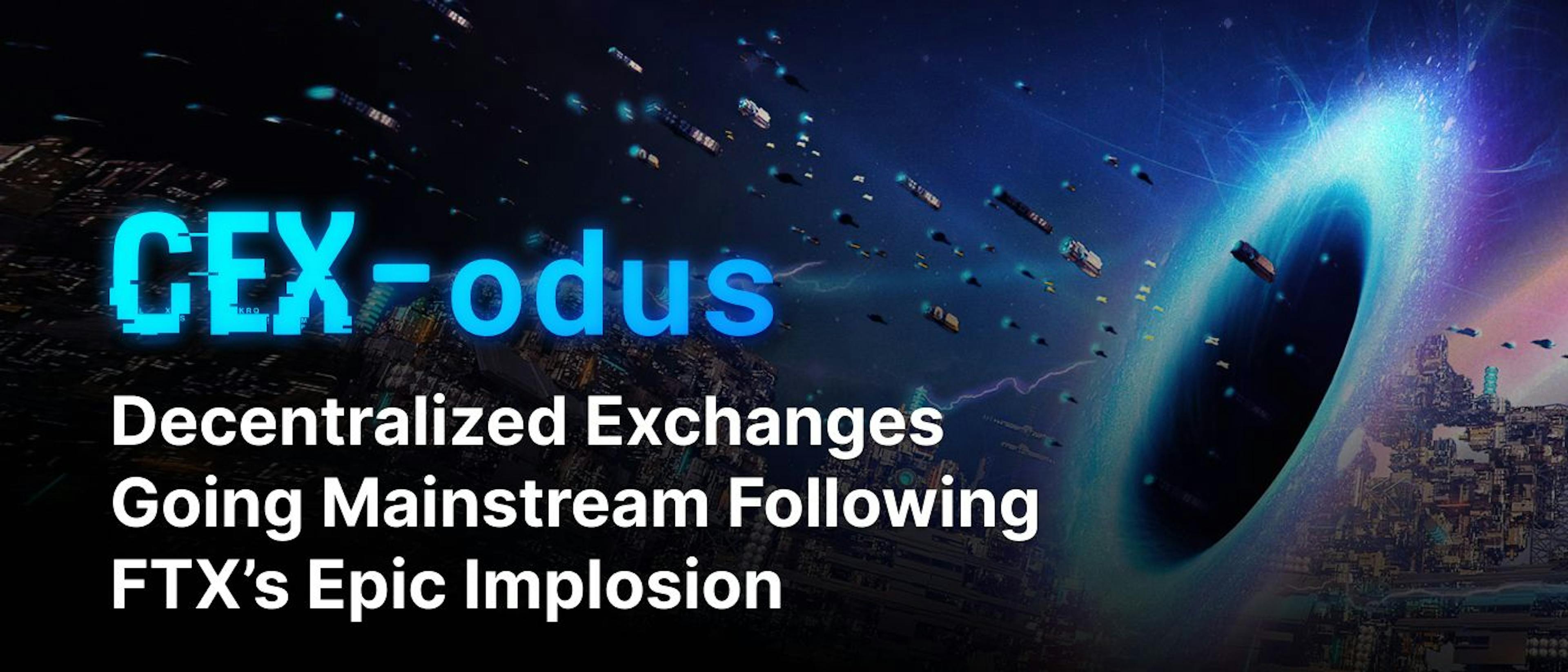 /cex-odus-decentralized-exchanges-going-mainstream-following-ftxs-epic-implosion feature image