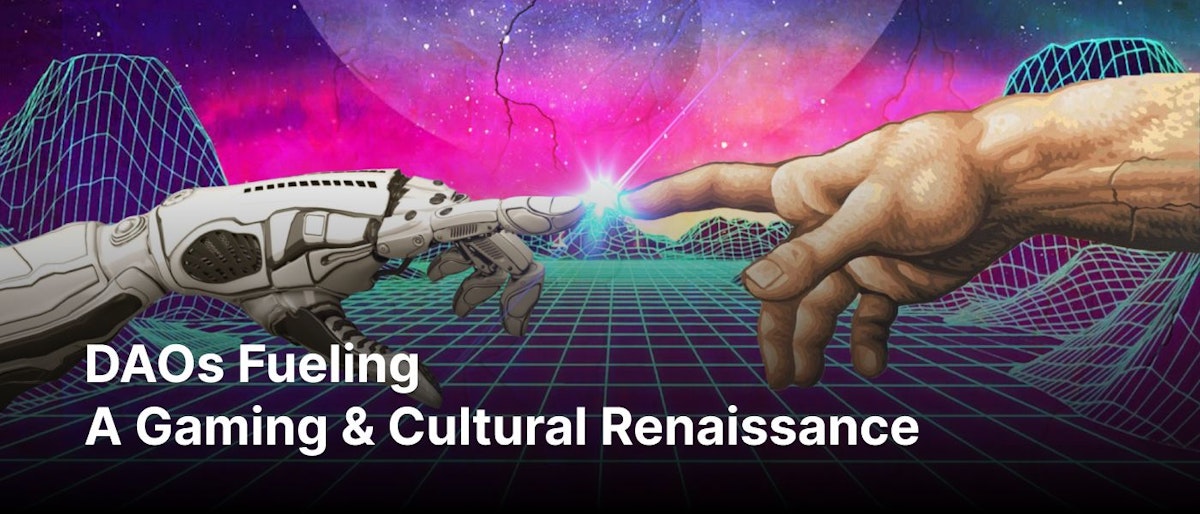 featured image - Decentralized Autonomous Organizations Fueling a Gaming & Cultural Renaissance