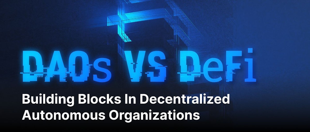 featured image - DAOs Vs DeFi: Decentralized Building Blocks