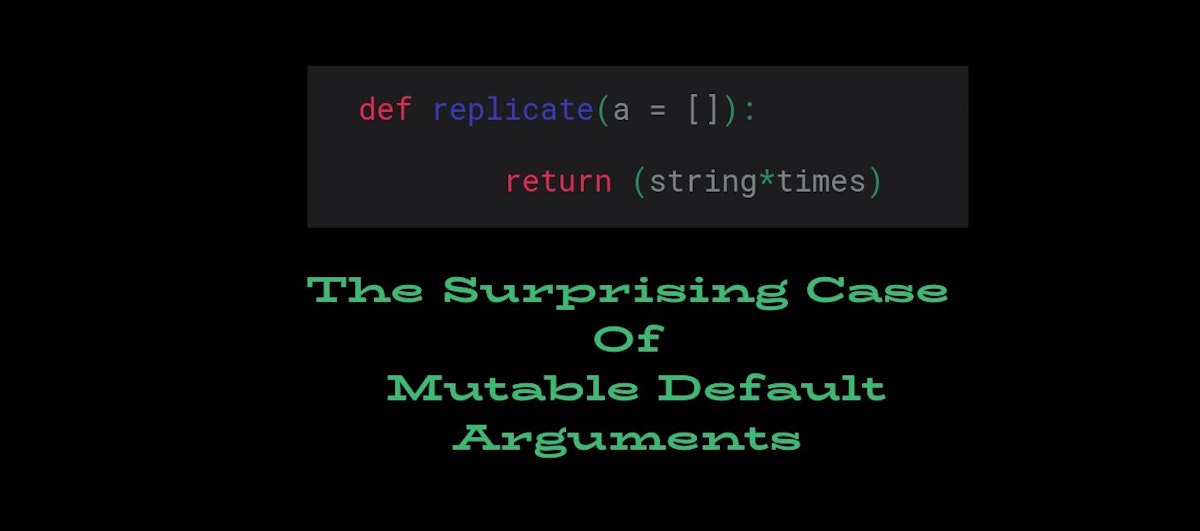 featured image - The Surprising Case Of Mutable Default Arguments