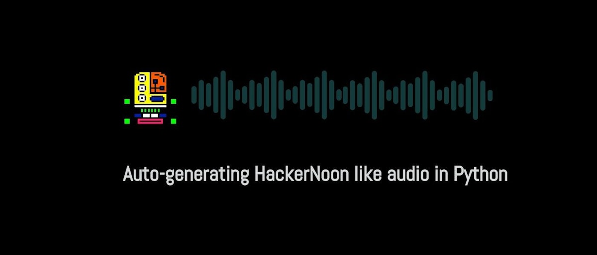 featured image - Auto-generating Audio Like HackerNoon In Python
