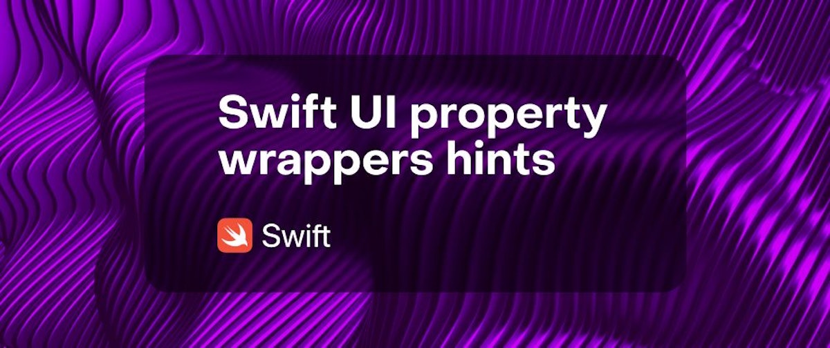 featured image - SwiftUI's 5 Main Property Wrappers and How to Use Them Effectively