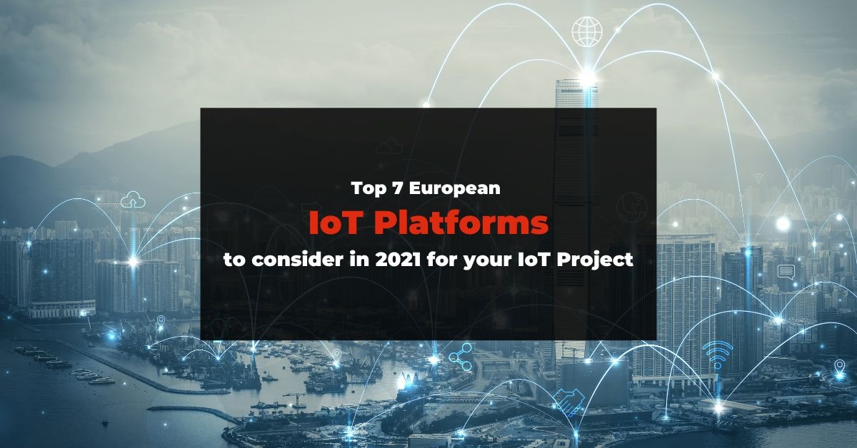 featured image - Top 7 European IoT Platforms to Consider in 2021
