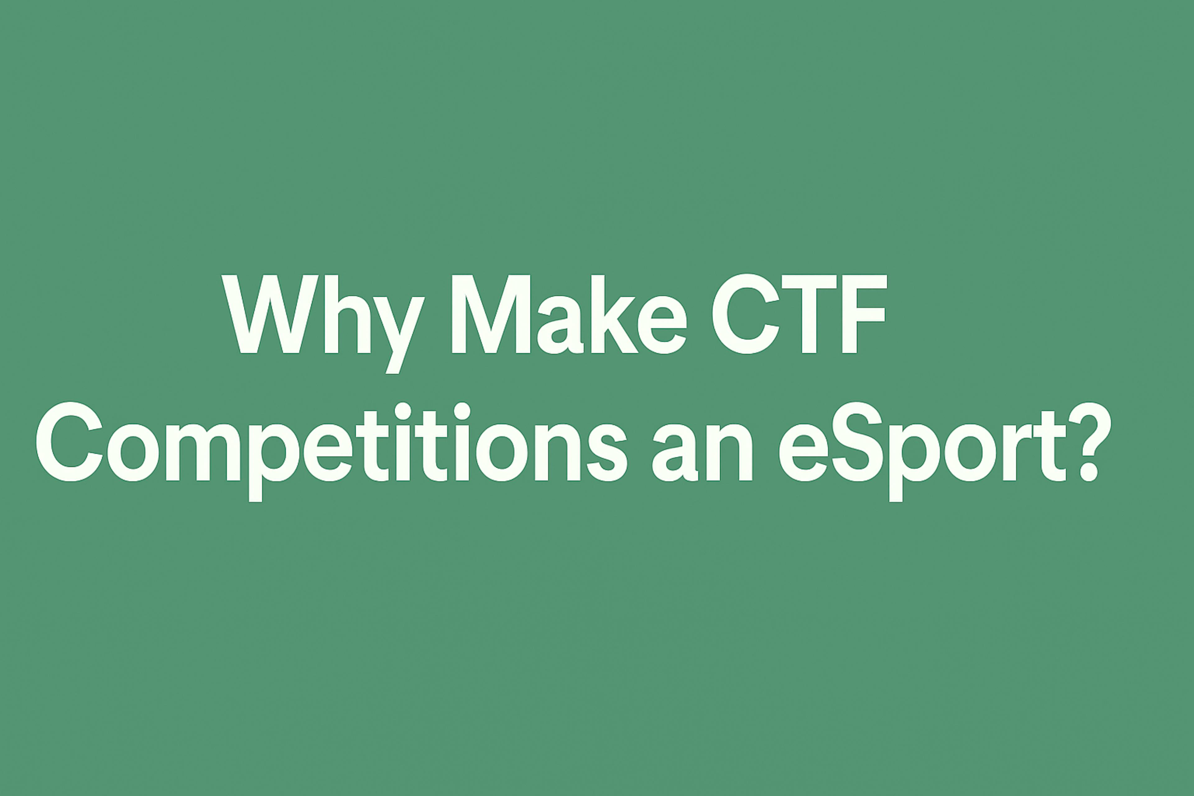 featured image - If We Want More Cybersecurity Experts, We Must Make CTF Competitions an Official eSport