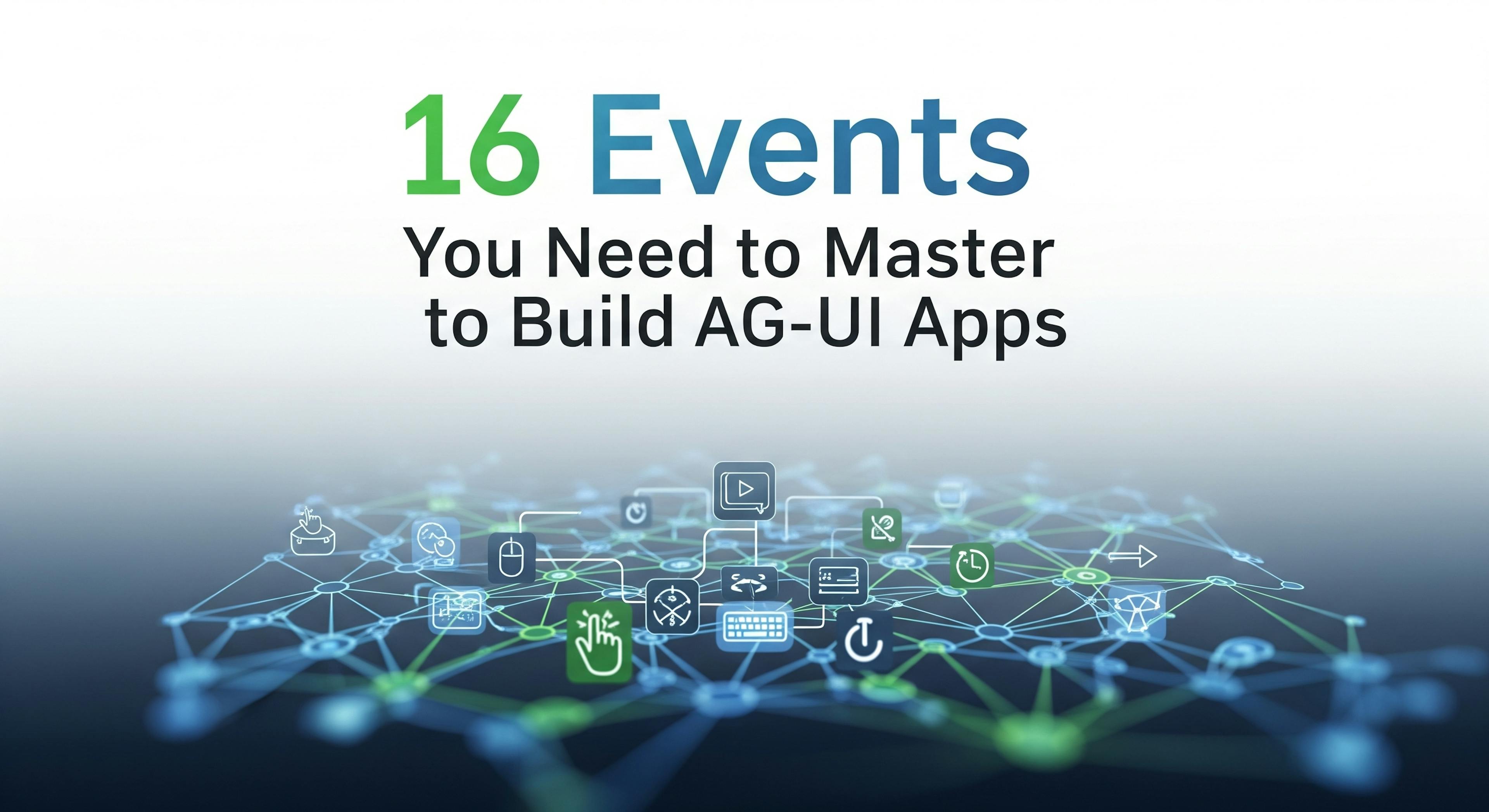 The 16 Events You Need to Master to Build AG-UI Apps