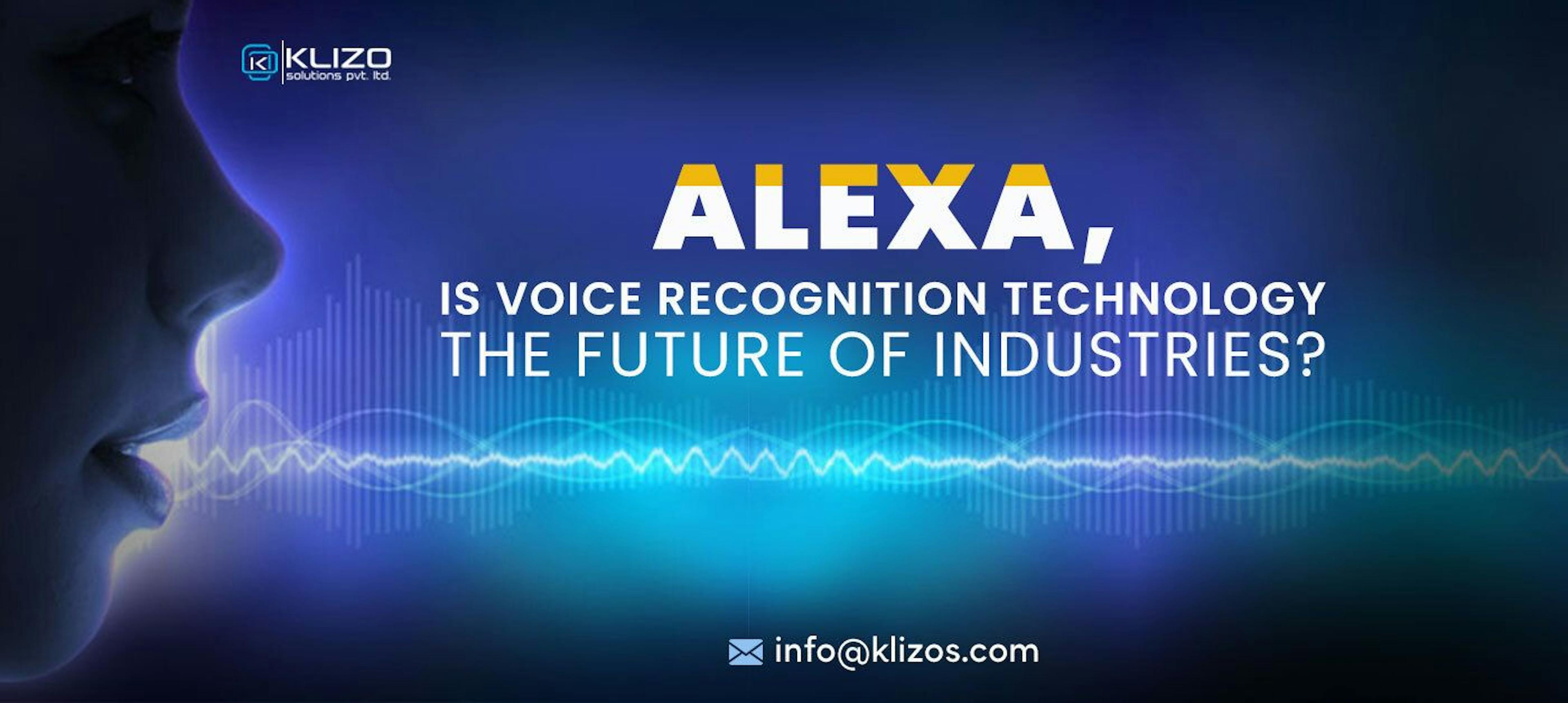 featured image - Alexa, Is Voice Recognition Technology The Future Of Industries?