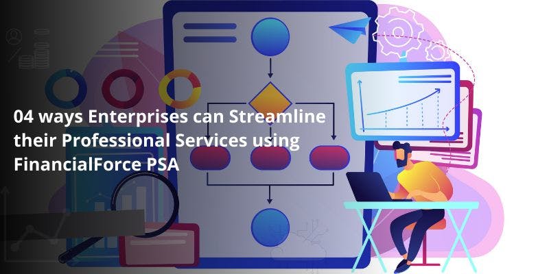 /4-ways-enterprises-can-streamline-their-professional-services-using-financialforce-psa feature image