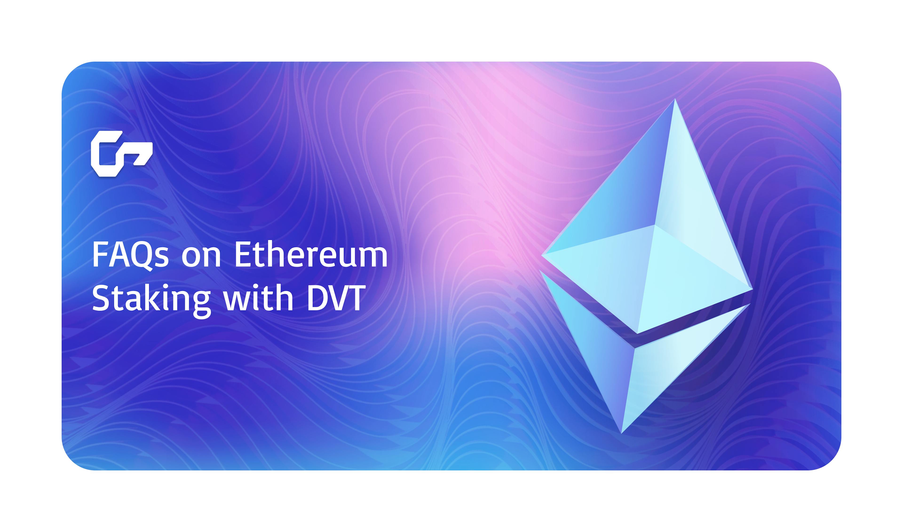 featured image - Ethereum Staking FAQs: What You Need to Know About DVT and Validator Nodes