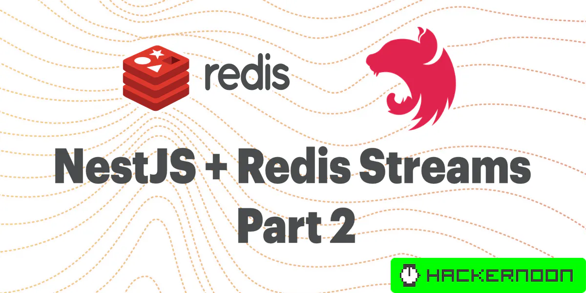 Using Redis Streams with NestJS: Part 2 - Reading from Stream | HackerNoon