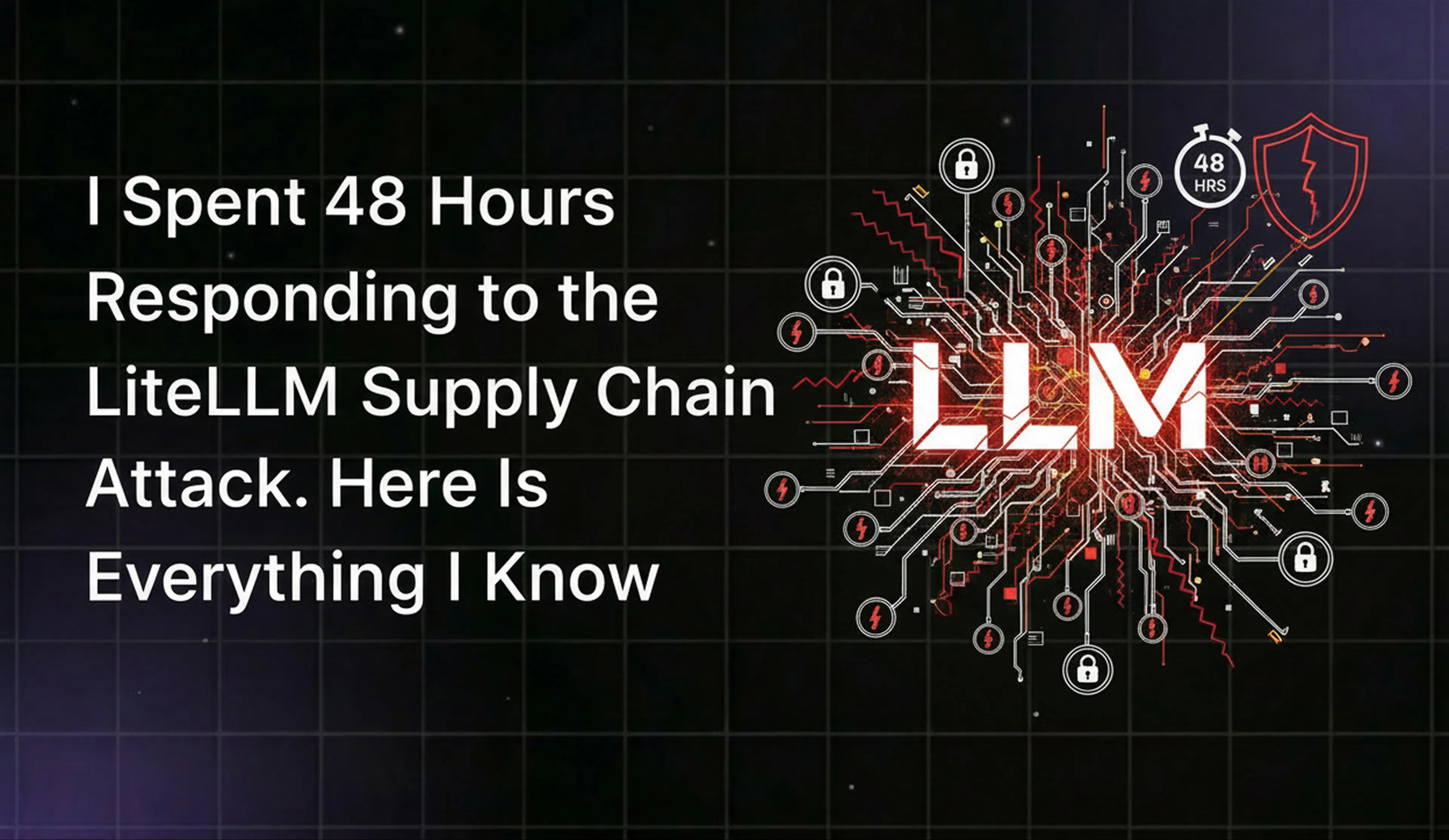 featured image - I Spent 48 Hours Responding to the LiteLLM Supply Chain Attack. Here Is Everything I Know